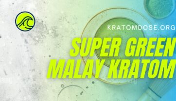 Super Green Malay Kratom: Overview, Dosage, Benefits and More